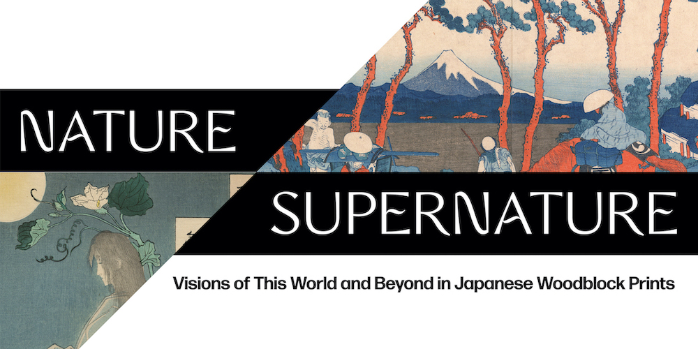 Nature/Supernature: Visions of This World and Beyond in Japanese Woodblock Prints