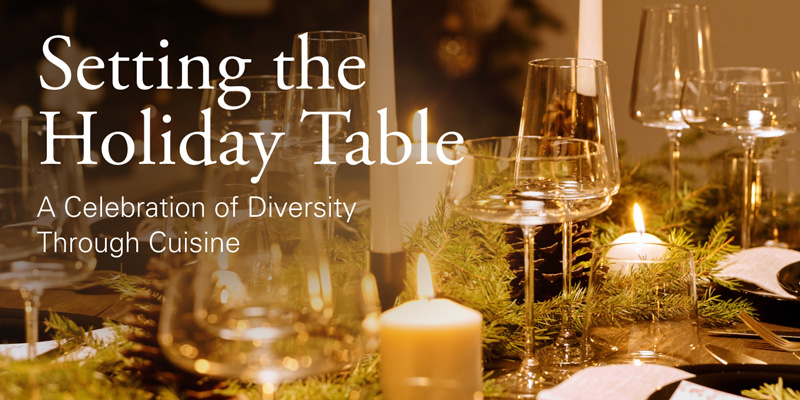 Setting the Holiday Table | A Celebration of Diversity Through Cuisine