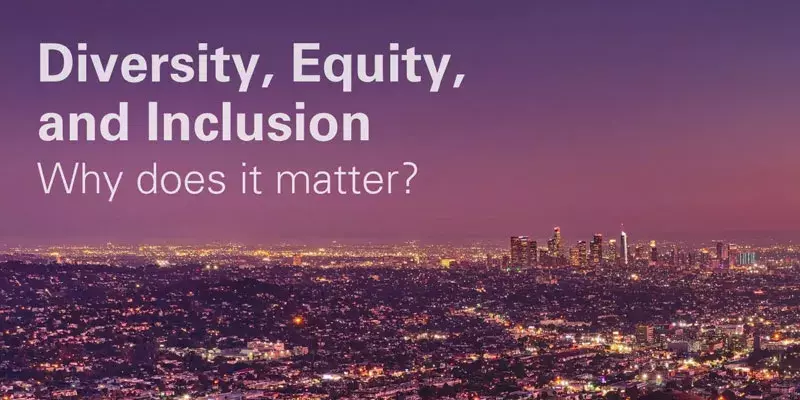 Diversity, Equity, and Inclusion. Why does it matter?